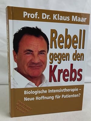 Rebell gegen den Krebs : Biologische Intensivtherapie - Neue Hoffnung für Patienten?