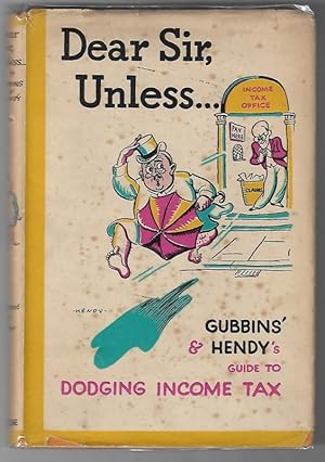 Dear Sir, Unless. Gubbins' and Handy's Guide to Dodging Income Tax