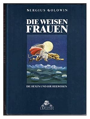 Imagen del vendedor de Die weisen Frauen : d. Hexen u. ihr Heilwissen. / Sergius Golowin a la venta por Licus Media