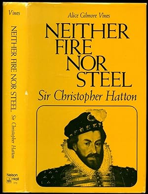 Bild des Verkufers fr Neither Fire Nor Steel: Sir Christopher Hatton zum Verkauf von Little Stour Books PBFA Member