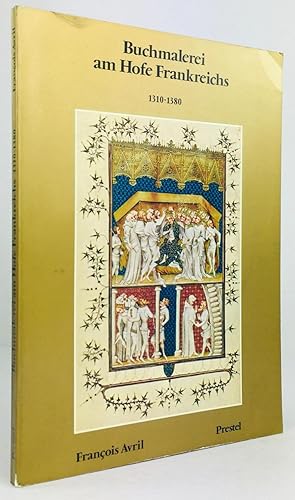 Bild des Verkufers fr Buchmalerei am Hofe Frankreichs 1310 - 1380. Die besetzung aus dem Franzsischen besorgte Brigitte Sauerlnder. zum Verkauf von Antiquariat Heiner Henke