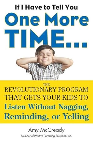 Seller image for If I Have to Tell You One More Time.: The Revolutionary Program That Gets Your Kids to Listen Without Nagging, Reminding, or Yelling for sale by AHA-BUCH GmbH