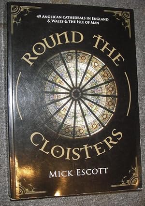 Image du vendeur pour Round the Cloisters: 49 Anglican Cathedrals in England & Wales & the Isle of Man mis en vente par eclecticbooks