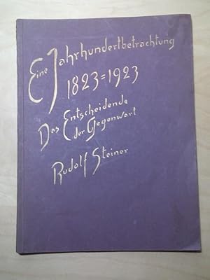 Bild des Verkufers fr Eine Jahrhundertbetrachtung 1823 bis 1923. Das Entscheidende der Gegenwart 4 Vortr. / Hrsg. v. Marie Steiner. zum Verkauf von Antiquariat frANTHROPOSOPHIE Ruth Jger