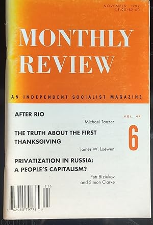 Bild des Verkufers fr Monthly Review; An Independent Socialist Magazine - Volume 44, Number 6, November 1992 / "After Rio" by Michael Tanzer. "The Truth About The First Thanksgiving" by James W Loewen. "Privatization In Russia: A People's Capitalism?" by Petr Biziulov and Simon Clarke. zum Verkauf von Shore Books