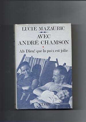 Seller image for AVEC ANDRE CHAMSON * AH DIEU ! QUE LA PAIX EST JOLIE for sale by Librairie CLERC