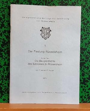 Die Festung Rüsselsheim (Erster Teil: Die Baugeschichte des Schlosses zu Rüsselsheim)