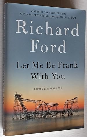 Imagen del vendedor de Let Me Be Frank With You: A Frank Bascombe Book a la venta por Idler Fine Books