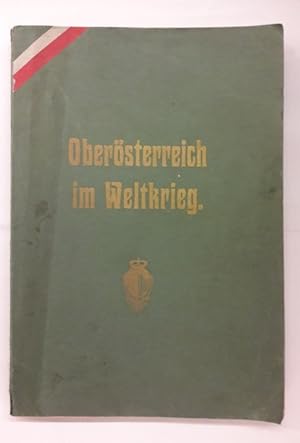 Seller image for Obersterreich im Weltkrieg. Weltkriegs-Ehrenbuch des Kronlandes Oesterreich ob der Enns. Mit 4 Tafelbildern u. 244 Textillustrationen. for sale by Der Buchfreund