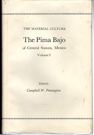 Bild des Verkufers fr The Pima Bajo Of Central Sonora, Mexico: Volume I: The Material Culture. zum Verkauf von Dorley House Books, Inc.