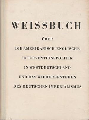 Bild des Verkufers fr Weissbuch ber die amerikanisch- englische Interventionspolitik in Westdeutschland und das Wiedererstehen des deutschen Imperialismus. zum Verkauf von Ant. Abrechnungs- und Forstservice ISHGW