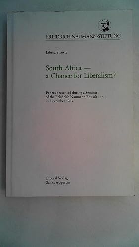 Bild des Verkufers fr South Africa a Chance for Liberalism? Papers presented during a Semina of the Friedrich Naumann Stiftung in December 1983 zum Verkauf von Antiquariat Maiwald