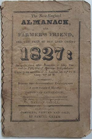 Immagine del venditore per The New England Almanack, and Farmers' Friend, for the Year of our Lord Christ, 1827; Being the third after bissextile or leap year, and the Fifty-first of American Independence. Calculated for the Meridian of New London venduto da Mare Booksellers ABAA, IOBA