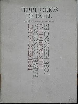 Territorios de papel. Grabados de cuatro artistas españoles : Frederic Amat - Rafael Canogar - Lu...