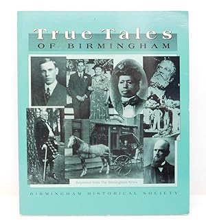True Tales of Birmingham: A Series of Weekly Columns Which Originally Appeared from February, 199...