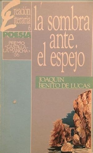 La sombra ante el espejo (Premio Castilla La Mancha de PoesÃa 1986).