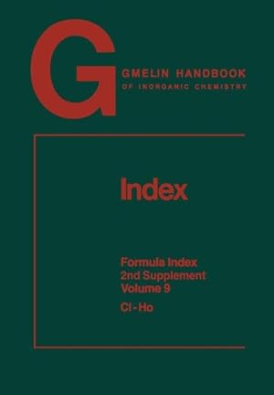 Image du vendeur pour Gmelin Handbook of Inorganic Chemistry. Index. Formula Index. 2nd Supplement Volume 9: Cl-Ho mis en vente par Antiquariat Thomas Haker GmbH & Co. KG