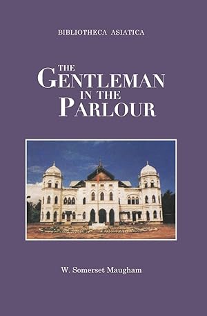 The Gentleman in the Parlour : A Record of a Journey fromRangoon to Haiphong