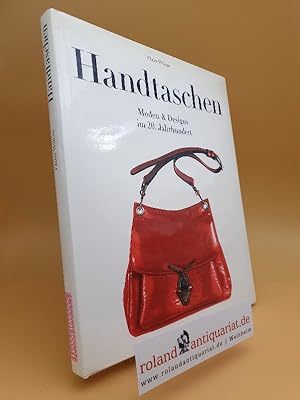 Handtaschen : Moden & Designs im 20. Jahrhundert / Claire Wilcox ; Übersetzung.: Inge Uffelmann