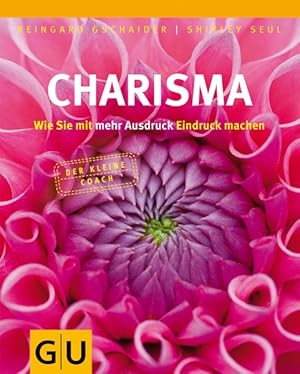 Charisma: wie Sie mit mehr Ausdruck Eindruck machen (Der kleine Coach)