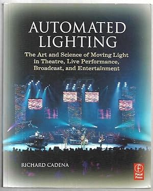 Imagen del vendedor de Automated Lighting The Art and Science of Moving Light in Theatre, Live Performance, Broadcast, and Entertainment. a la venta por City Basement Books