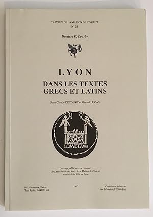 Lyon dans les textes grecs et latins. La géographie et l'histoire de Lugdunum de la fondation de ...