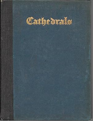 Cathedrals, with Seventy-Four Illustrations by Photographic Reproduction and Seventy-Four Drawing...