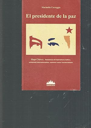 Seller image for El presidente de la paz : Hugo Chvez : resistenza all'imperialismo bellico. Solidariet internazionalista. Cammino verso l'ecosocialismo for sale by iolibrocarmine