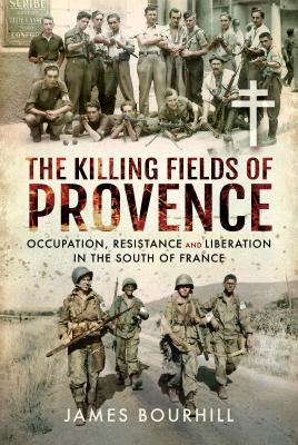 Seller image for The Killing Fields of Provence: Occupation, Resistance and Liberation in the South of France for sale by Book Bunker USA