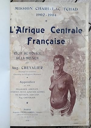 l'AFRIQUE CENTRALE FRANÇAISE - Mission CHARI-LAC TCHAD 1902-1904