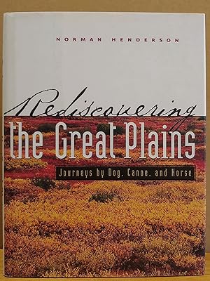 Seller image for Rediscovering the Great Plains: Journeys by Dog, Canoe, and Horse (Creating the North American Landscape) for sale by H.S. Bailey