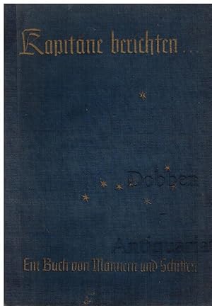 Image du vendeur pour Kapitne berichten.Ein Buch von Mnnern und Schiffen. Mit Beitrgen von Kapt. Otto Brinkmann, Kapt. Friedrich Christiansen, Kapt. Hinrich Heinrich, Kapt. Walther Herm, Kapt. Alfred Hoefer, Kapt. Asmus Knutzen, Kapt. Ernst Krause, Kapt. Fritz Kruse, Kapt. Hermann Piening, Kapt. Heinrich Rhr, Kapt. Ernst Schulze, Kapt. Martin Siewertsen, Kapt. Theodor Thele, Kapt. Leopold Ziegenbein, Kapt. Waldemar Zobel. mis en vente par Dobben-Antiquariat Dr. Volker Wendt