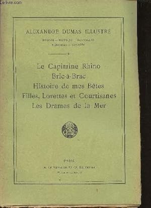 Image du vendeur pour Le Capitaine Rhino- Bric--Brac- Histoire de mes Btes-Filles, Lorettes et Courtisanes-Les drames de la Mer (Collection "Alexandre Dumas Illustr") N46 mis en vente par Le-Livre