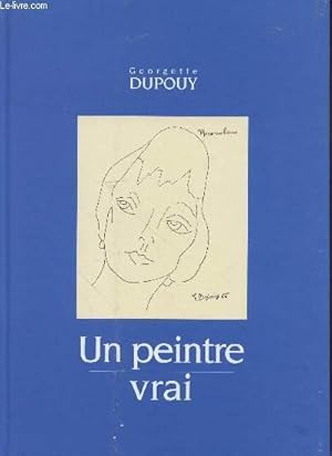 Image du vendeur pour Georgette Dupouy : Un peintre vrai mis en vente par Le-Livre