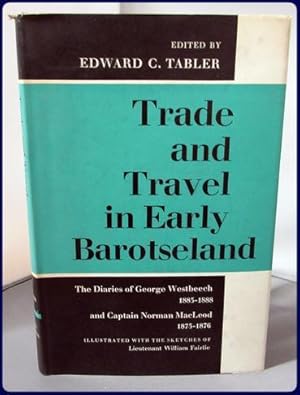 TRADE AND TRAVEL IN EARLY BAROTSELAND. The Diaries of George Westbeech, 1885-1888, and Captain No...