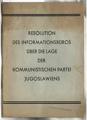 Resolution des Informationsbüros über die Lage der Kommunistischen Partei Jugoslawiens. Verantwor...