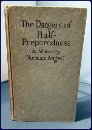 THE DANGERS OF HALF-PREPAREDNESS. A Plea for A Declaration of American Policy