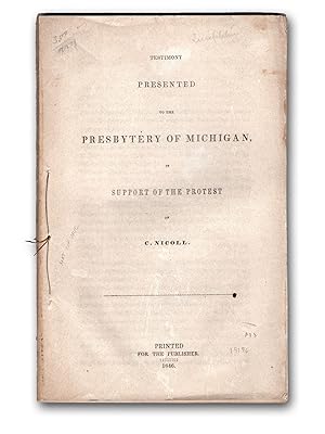 Testimony Presented to the Presbytery of Michigan, in Support of the Protest of C. Nicoll.