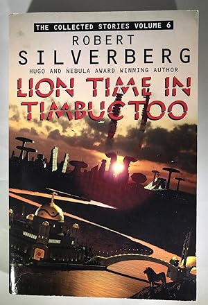 Seller image for The Collected Stories of Robert Silverberg, Volume 6: Lion Time in Timbuctoo for sale by Space Age Books LLC