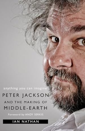 Imagen del vendedor de Anything You Can Imagine : Peter Jackson and the Making of Middle-Earth a la venta por GreatBookPrices