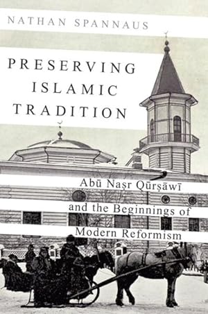 Immagine del venditore per Preserving Islamic Tradition : Abu Nasr Qursawi and the Beginnings of Modern Reformism venduto da GreatBookPricesUK