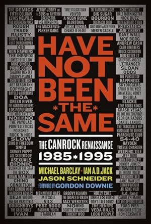 Imagen del vendedor de Have Not Been the Same : The Canrock Renaissance 1985-1995 a la venta por GreatBookPricesUK