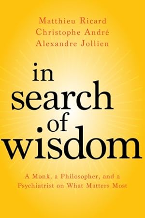 Seller image for In Search of Wisdom : A Monk, a Philosopher, and a Psychiatrist on What Matters Most for sale by GreatBookPricesUK