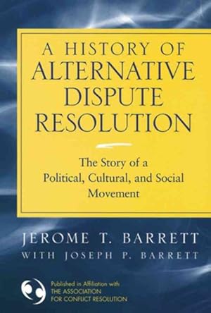 Seller image for History of Alternative Dispute Resolution : The Story of a Political, Cultural, and Social Movement for sale by GreatBookPricesUK