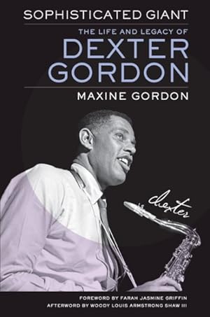 Immagine del venditore per Sophisticated Giant : The Life and Legacy of Dexter Gordon venduto da GreatBookPricesUK