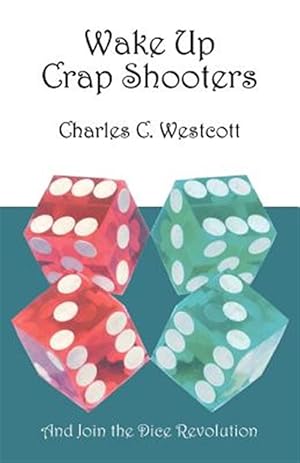 Seller image for Wake Up Crap Shooters : And Join the Dice Revolution for sale by GreatBookPricesUK