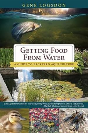Immagine del venditore per Getting Food from Water: A Guide to Backyard Aquaculture venduto da GreatBookPricesUK