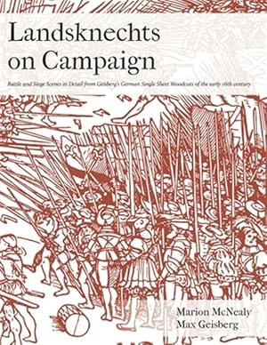 Bild des Verkufers fr Landsknechts on Campaign : Battle and Siege Scenes in Detail from Geisberg's German Single Sheet Woodcuts zum Verkauf von GreatBookPricesUK