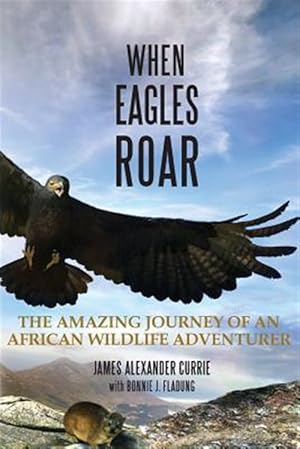 Seller image for When Eagles Roar: The Amazing Journey of an African Wildlife Adventurer for sale by GreatBookPricesUK