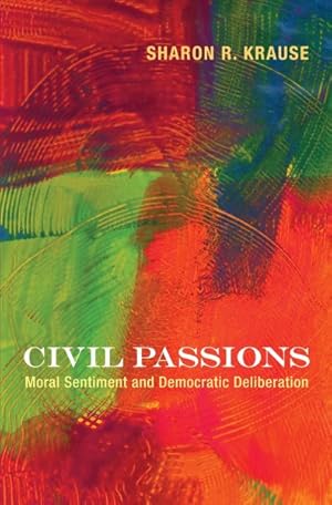 Immagine del venditore per Civil Passions : Moral Sentiment and Democratic Deliberation venduto da GreatBookPricesUK